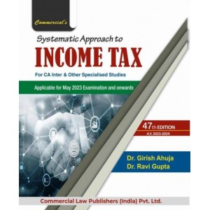 Commercial's Systematic Approach to Income Tax for CA Inter May 2023 Exam [New Syllabus] by Dr. Girish Ahuja, Dr. Ravi Gupta